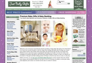 Baby Gifts Just Baby Gifts launched on July 1st, 2009 and will serve as a superstore for baby gifts and baby bedding. As a matter of corporate policy, 5% of operating profits will be donated to the company's charitable foundation.