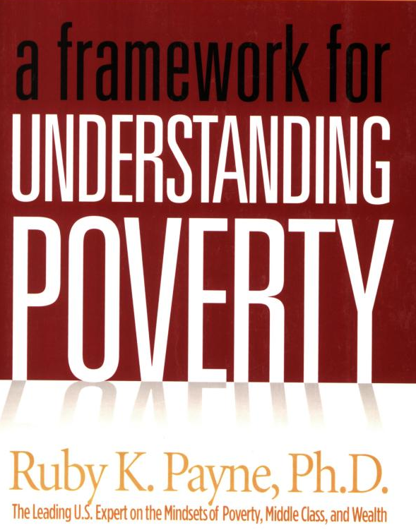 A Framework for Understanding Poverty by Ruby Payne A Framework for Understanding Poverty by Ruby Payne